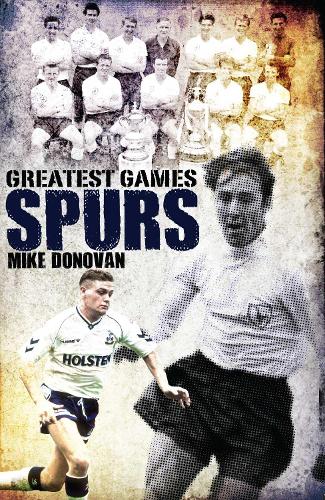 Spurs Greatest Games by Mike Donovan