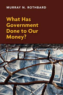 What Has Government Done to Our Money?