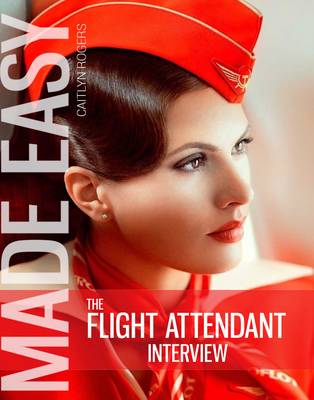 The Flight Attendant Interview Made Easy