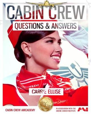 Cabin Crew Interview Questions & Answers: How to Answer Even the Toughest Questions with Ease 2017
