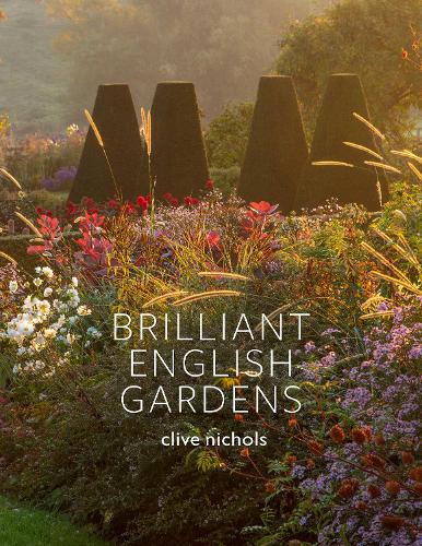 Brilliant English Gardens by Clive Nichols