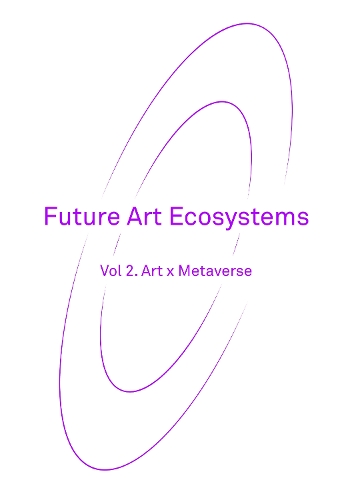 Future Art Ecosystems 2: Art x Metaverse