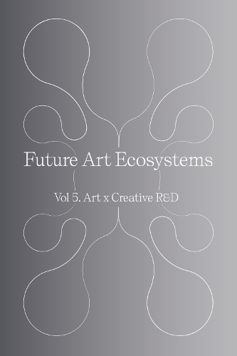 Future Art Ecosystems 5: Art x Creative R&D