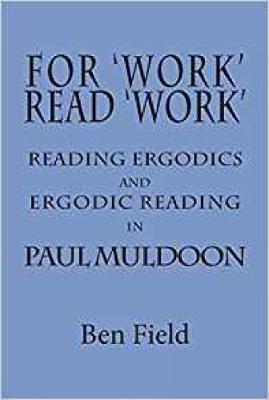 For Work Read Work: Reading Ergodics and Ergodic Reading in Paul Muldoon