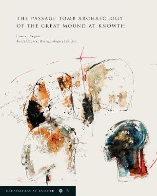 Excavations at Knowth Volume 6: the Passage Tomb Archaeology of the Great Mound at Knowth