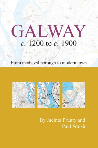 Galway c.1200 to c.1900: from medeival borough to modern city