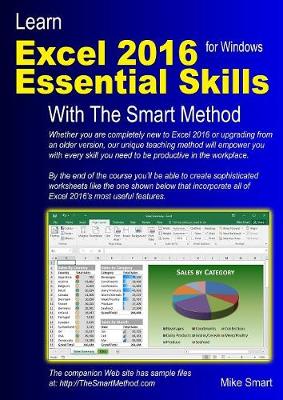 Learn Excel 2016 Essential Skills with the Smart Method: Courseware Tutorial for Self-Instruction to Beginner and Intermediate Level