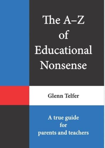 The A– Z of Educational Nonsense