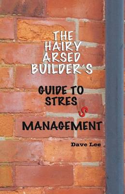The Hairy Arsed Builder's Guide for Relieving Stress