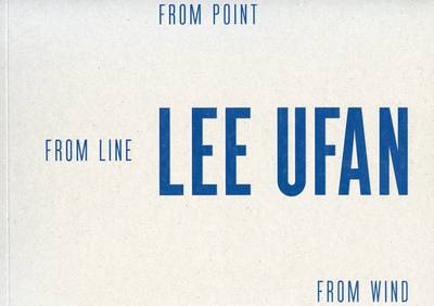 Lee Ufan: From Point, from Line, from Wind