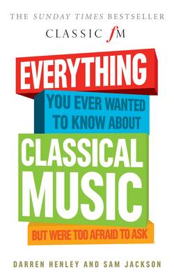 Everything You Ever Wanted to Know About Classical Music...