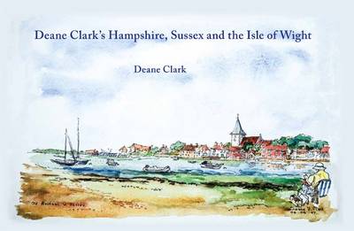 Deane Clark's Hampshire,  Sussex and the Isle of Wight