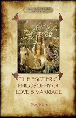 The Esoteric Philosophy of Love and Marriage (Aziloth Books)