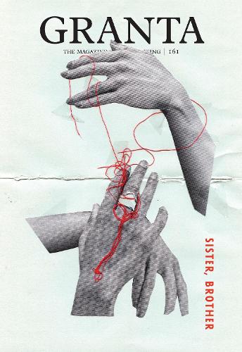 Granta 161: Sister, Brother