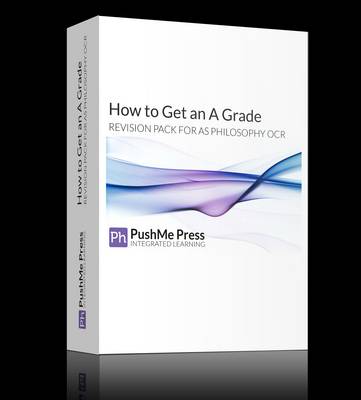 How to Get an a Grade in AS Philosophy - Revision Pack