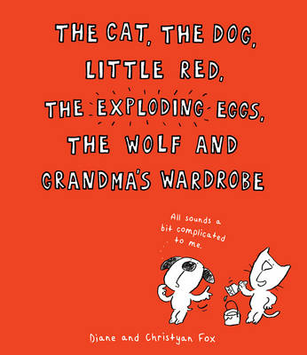 The Cat, The Dog, Little Red, the Exploding Eggs, the Wolf and Grandma's Wardrobe