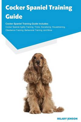 Cocker Spaniel Training Guide Cocker Spaniel Training Guide Includes