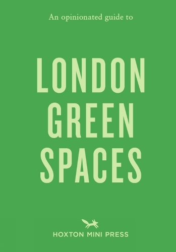 An Opinionated Guide to London Green Spaces by Harry Ades