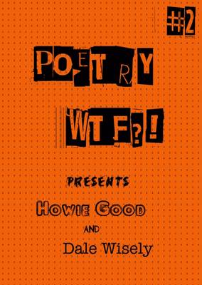 Poetry WTF?! #2 Presents Howie Good and Dale Wisely