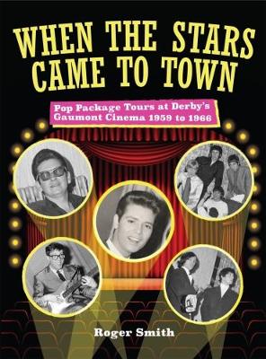 When The Stars Came To Town. Pop Package Tours at Derby’s Gaumont Cinema 1959 to 1966