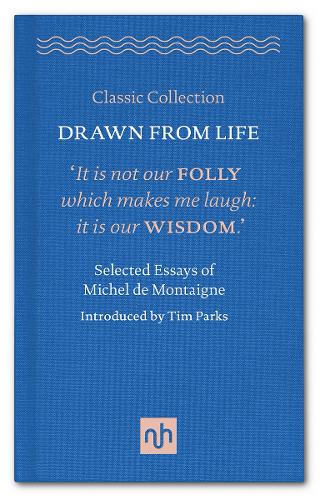 Drawn from Life: Selected Essays of Michel de Montaigne
