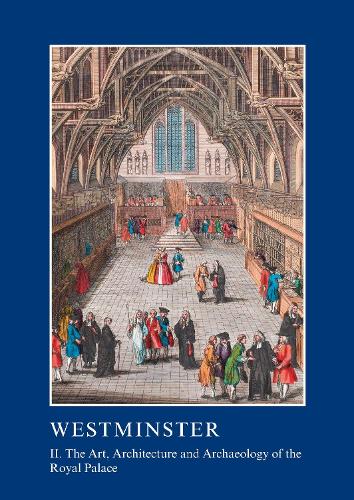 Westminster Part II: The Art, Architecture and Archaeology of the Royal Palace