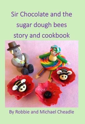 Sir Chocolate and the Sugar Dough Bees Story and Cookbook
