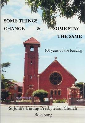 Somethings change and some stay the same: 100 years of the building, St John's Uniting Presbyterian Church Boksburg