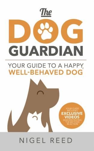 The Dog Guardian: Your Guide to a Happy, Well-Behaved Dog