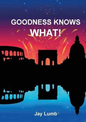 Goodness Knows What!