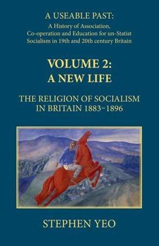 A New Life, the Religion of Socialism in Britain, 1883-1896