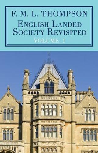 English Landed Society Revisited: The Collected Papers of F.M.L. Thompso