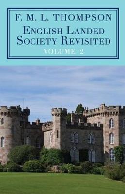 English Landed Society Revisited: The Collected Papers of F.M.L. Thompso