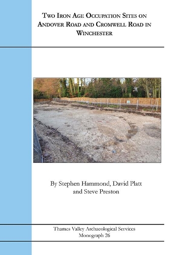 Two Iron Age Occupation Sites on Andover Road and Cromwell Road in Winchester