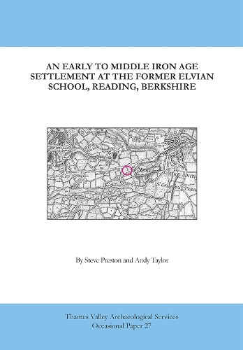 An Early to Middle Iron Age Settlement at the Former Elvian School, Reading, Berkshire