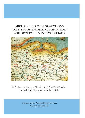 Archaeological Excavations on Sites of Bronze Age and Iron Age Occupation in Kent, 2014-2016