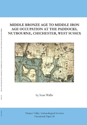 Middle bronze Age to Middle Iron Age occupation at The Paddocks, Nutbourne, Chichester, West Sussex