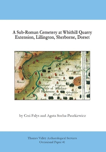 A Sub-Roman Cemetery at Whithill Quarry Extension, Lillington, Sherborne, Dorset