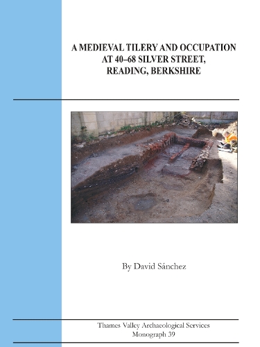A Medieval Tilery and occupation at 40-68 Silver Street, Reading, Berkshire