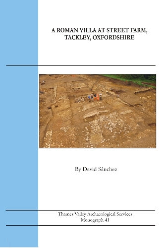 A Roman Villa at Street Farm, Tackley, Oxfordshire
