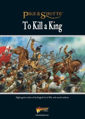 To Kill a King: Fighting the Battles of the English Civil War with Model Soldiers