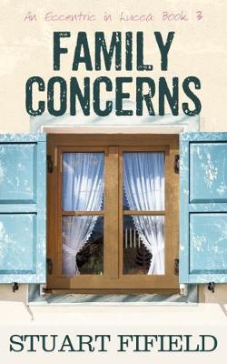 Family Concerns: An Eccentric in Lucca: Book 3