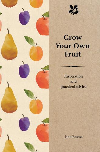 Grow Your Own Fruit by Jane Eastoe