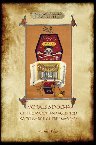 Morals and Dogma of the Ancient and Accepted Scottish Rite of Freemasonry