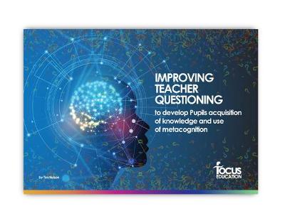 Improving Teacher Questioning to Develop Pupils' Acquisition of Knowledge and Use of Metacognition