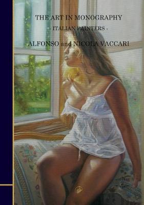 The Art in Monography : Italian Painters - Alfonso and Nicola Vaccari
