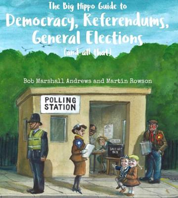 The  Big Hippo Guide to Democracy, Referendums, General Elections ( and all that )