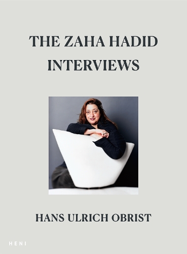 The Zaha Hadid Interviews