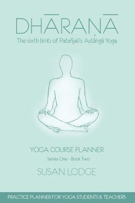 Dharana: The Sixth Limb of Patanjali's Astanga Yoga