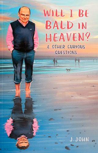 Will I Be Bald In Heaven? And Other Curious Questions